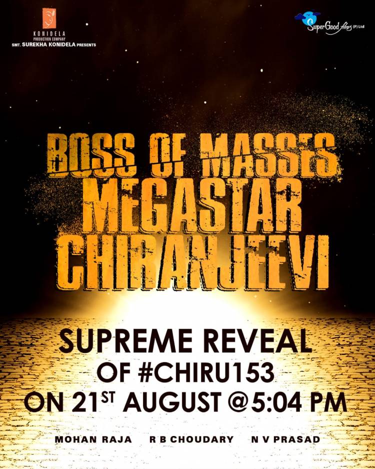 Megastar Chiranjeevi - Mohan Raja - Konidela Productions And Super Good Films - '#Chiru153' Supreme Reveal On August 21st