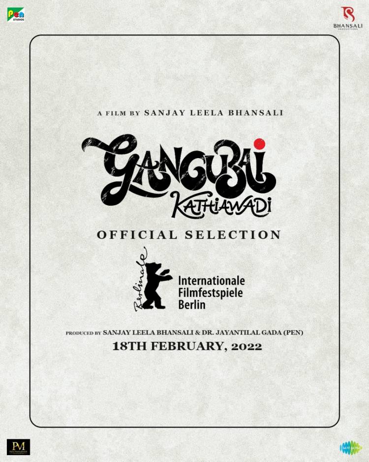 Sanjay Leela Bhansali and Pen Studios to present Gangubai Kathiawadi to the world at the 72nd Berlin International Film festival!